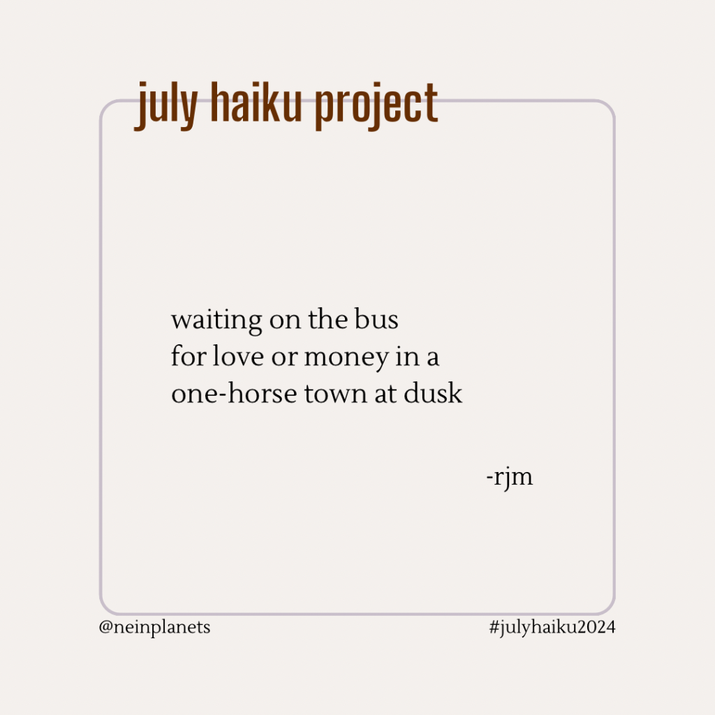 waiting on the bus
for love or money in a
one-horse town at dusk

-rjm