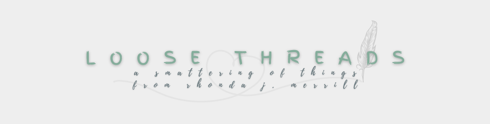 loose threads – a smattering of things