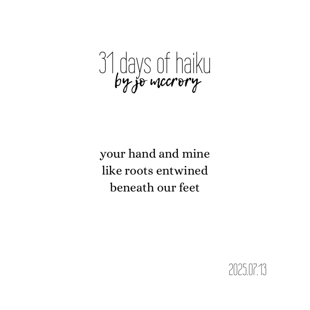 your hand and mine
like roots entwined
beneath our feet