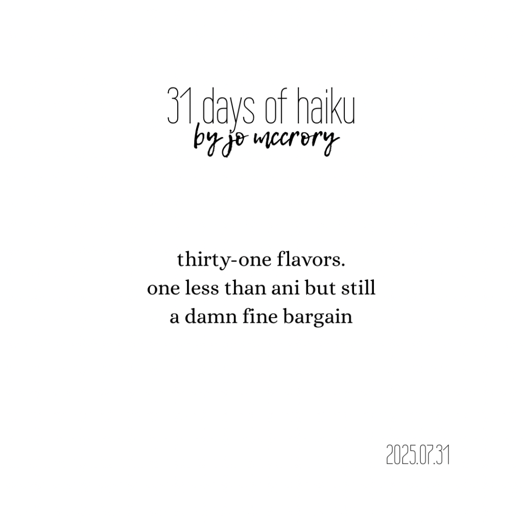 thirty-one flavors.
one less than ani but still
a damn fine bargain