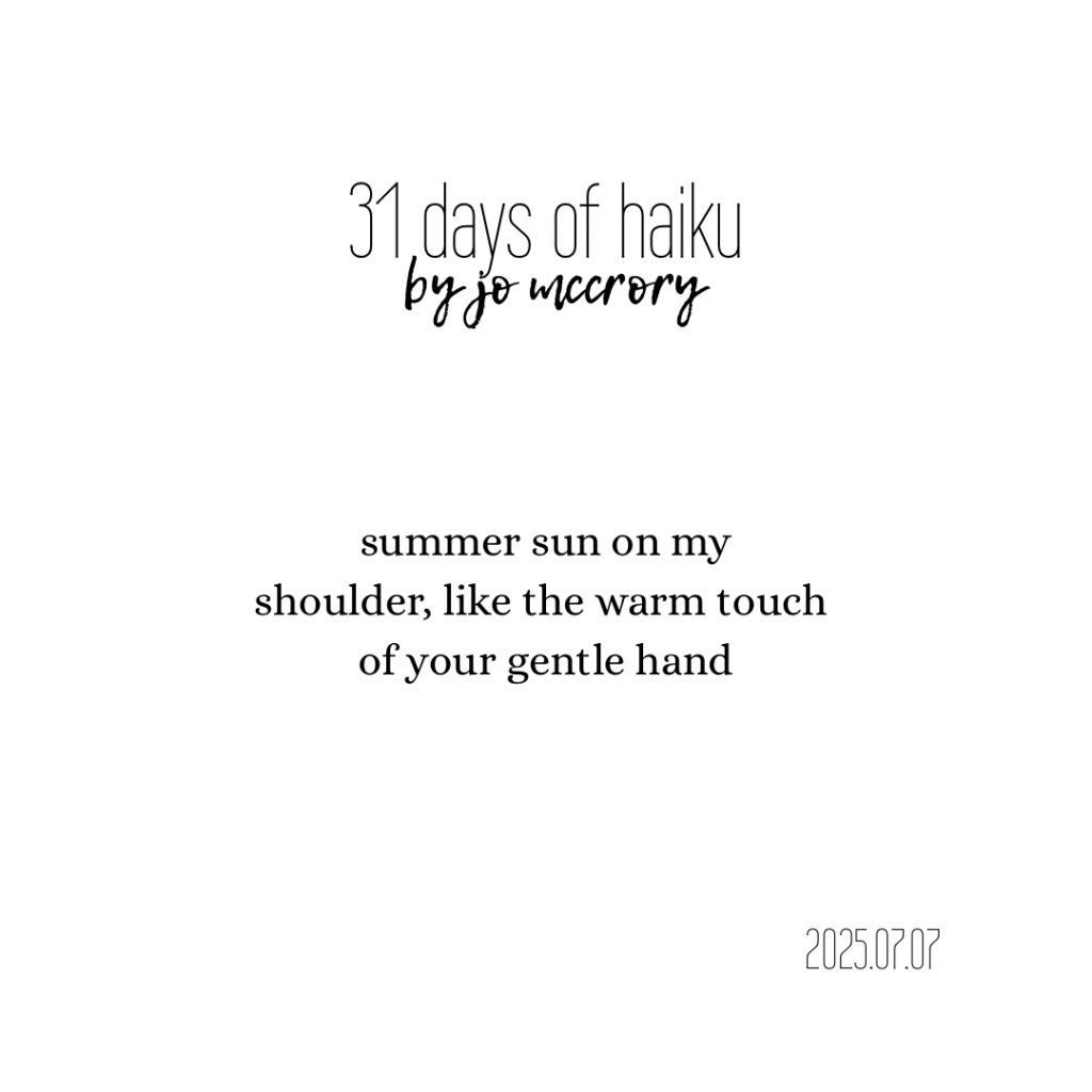summer sun on my
shoulder, like the warm touch 
of your gentle hand